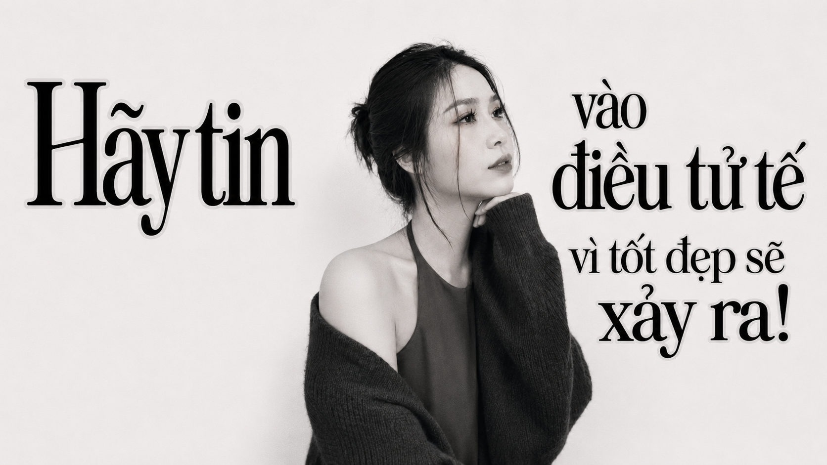 Hãy tin vào điều tử tế — vì tốt đẹp sẽ xảy ra!
